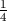 1
4