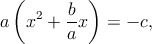   (        )
a  x2 + -bx  =  - c,
        a
      