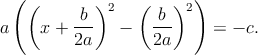   ( (       )2    (   )2 )
a    x +  b--  -    b--    = - c.
          2a        2a
      