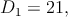 D1  = 21,
      