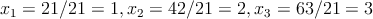 x1 = 21 ∕21 = 1,x2 = 42 ∕21 = 2,x3 = 63∕21 =  3.
      