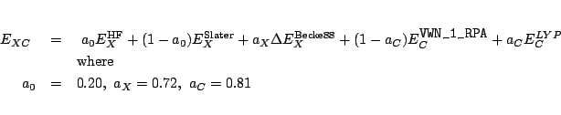 \begin{eqnarray*}
E_{XC} \ &=& \ a_0 E^{\rm HF}_X + (1-a_0) E^{\rm Slater}_{X} +...
...\\
& &{\rm where } \\
a_0 &=& 0.20, \ a_X = 0.72, \ a_C = 0.81
\end{eqnarray*}