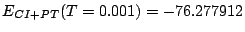 $E_{CI+PT}(T=0.001) = -76.277912$