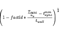 \begin{displaymath}
\left( 1 - factld * { {T_{sync} \over n_p} - t^{min}_{sync} \over t_{wall}}
\right)^{1\over 3}
\end{displaymath}