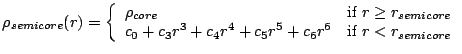 $\displaystyle \rho_{semicore}(r) = \left\{ \begin{array}{ll}
\rho_{core} & \mbo...
...+ c_4 r^4 + c_5 r^5 + c_6 r^6 & \mbox{if $r < r_{semicore}$}
\end{array}\right.$