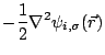 $\displaystyle -\frac{1}{2} \nabla^2
\psi_{i,\sigma}(\vec{r})$