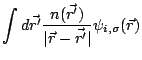 $\displaystyle \int d\vec{r^{\prime}}
\frac{n(\vec{r^{\prime}})}{\vert\vec{r}-\vec{r^{\prime}}\vert}
\psi_{i,\sigma}(\vec{r})$