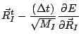 $\displaystyle \vec{R}_I^{t}
- \frac{(\Delta t)}{\sqrt{M_I}}
\frac{\partial E}{\partial \vec{R}_I}$
