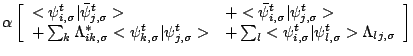 $\displaystyle \alpha
\left[
\begin{array}{ll}
<\psi_{i,\sigma}^{t}\vert \bar{\p...
...{i,\sigma}^{t}\vert \psi_{l,\sigma}^{t}>
\Lambda_{lj,\sigma}
\end{array}\right]$