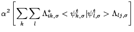 $\displaystyle \alpha^2
\left[
\sum_{k} \sum_{l}
\Lambda_{ik,\sigma}^{*}
<\psi_{k,\sigma}^{t}\vert\psi_{l,\sigma}^{t}>
\Lambda_{lj,\sigma}
\right]$