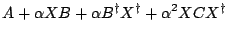 $\displaystyle A + \alpha XB + \alpha B^{\dag }X^{\dag } + \alpha^2 XCX^{\dag }$