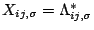 $X_{ij,\sigma}=\Lambda_{ij,\sigma}^{*}$