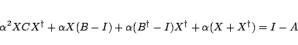 \begin{displaymath}
\alpha^2 XCX^{\dag } + \alpha X(B-I) + \alpha (B^{\dag }-I)X^{\dag }
+ \alpha(X + X^{\dag }) = I-A
\end{displaymath}
