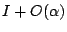 $\displaystyle I + O(\alpha)$