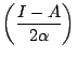 $\displaystyle \left(\frac{I-A}{2 \alpha}\right)$