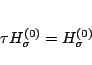 \begin{displaymath}\tau H_{\sigma}^{(0)} = H_{\sigma}^{(0)} \end{displaymath}