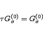 \begin{displaymath}\tau G_{\sigma}^{(0)} = G_{\sigma}^{(0)} \end{displaymath}