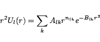 \begin{displaymath}
r^2U_l(r) = \sum_{k} A_{lk} r^{n_{lk}} e^{-B_{lk}r^{2}}
\end{displaymath}