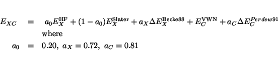 \begin{eqnarray*}
E_{XC} \ &=& \ a_0 E^{\rm HF}_X + (1-a_0) E^{\rm Slater}_{X} +...
...\\
& &{\rm where } \\
a_0 &=& 0.20, \ a_X = 0.72, \ a_C = 0.81
\end{eqnarray*}