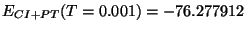 $E_{CI+PT}(T=0.001) = -76.277912$