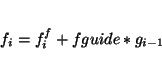 \begin{displaymath}
f_i=f^{f}_i+fguide * g_{i-1}
\end{displaymath}