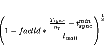 \begin{displaymath}
\left( 1 - factld * { {T_{sync} \over n_p} - t^{min}_{sync} \over t_{wall}}
\right)^{1\over 3}
\end{displaymath}