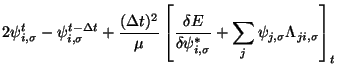 $\displaystyle 2 \psi_{i,\sigma}^{t} - \psi_{i,\sigma}^{t-\Delta t}
+ \frac{(\De...
...\psi_{i,\sigma}^{*}}
+ \sum_{j} \psi_{j,\sigma} \Lambda_{ji,\sigma}
\right]_{t}$