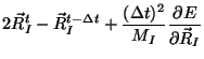 $\displaystyle 2 \vec{R}_I^{t} - \vec{R}_I^{t-\Delta t}
+ \frac{(\Delta t)^2}{M_I}
\frac{\partial E}{\partial \vec{R}_I}$