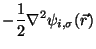 $\displaystyle -\frac{1}{2} \nabla^2
\psi_{i,\sigma}(\vec{r})$