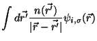 $\displaystyle \int d\vec{r^{\prime}}
\frac{n(\vec{r^{\prime}})}{\vert\vec{r}-\vec{r^{\prime}}\vert}
\psi_{i,\sigma}(\vec{r})$