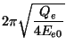 $\displaystyle 2\pi \sqrt{\frac{Q_e}{4E_{e0}}}$