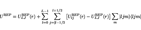 \begin{displaymath}
U^{\rm REP} = U^{\rm REP}_{LJ}(r) + \sum_{l=0}^{L-1}
\sum_{j...
...}_{LJ}(r) \right] \sum_m \vert lj m \rangle \langle lj m \vert
\end{displaymath}