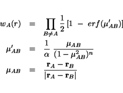 \begin{eqnarray*}
w_A(r) & = & \prod_{B\neq A}\frac{1}{2} \left[1 \ - \
erf(\mu...
...thbf r}_B}
{\left\vert{\mathbf r}_A - {\mathbf r}_B \right\vert}
\end{eqnarray*}