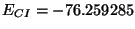 $E_{CI} = -76.259285$