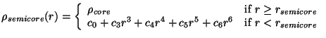 $\displaystyle \rho_{semicore}(r) = \left\{ \begin{array}{ll}
\rho_{core} & \mbo...
...+ c_4 r^4 + c_5 r^5 + c_6 r^6 & \mbox{if $r < r_{semicore}$}
\end{array}\right.$